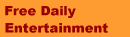 Free Daily 
Entertainment